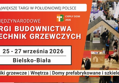 Zapraszamy na 68.  Międzynarodowe Targi Budownictwa i Technik Grzewczych CIEPŁY DOM 2026